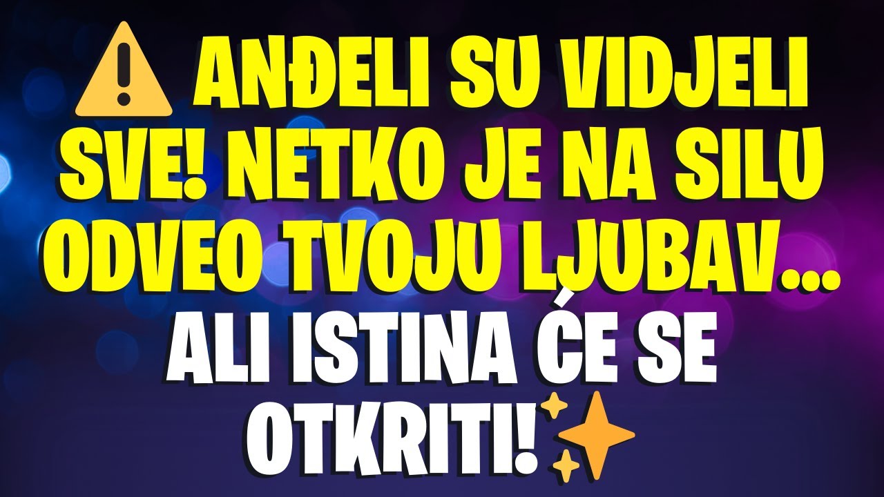 ⚠️ANĐELI SU VIDJELI SVE! NETKO JE NA SILU ODVEO TVOJU LJUBAV… ALI ISTINA ĆE SE OTKRITI!