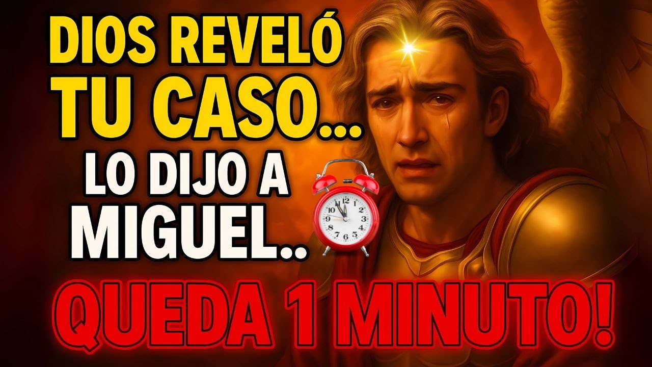 DIOS REVELÓ TU CASO...LO DIJO A MIGUEL ...QUEDA 1 MINUTO!