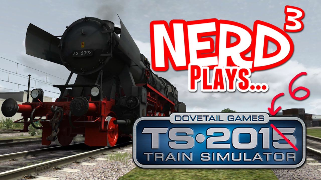 Nerd³ Plays... Train Simulator 2016
