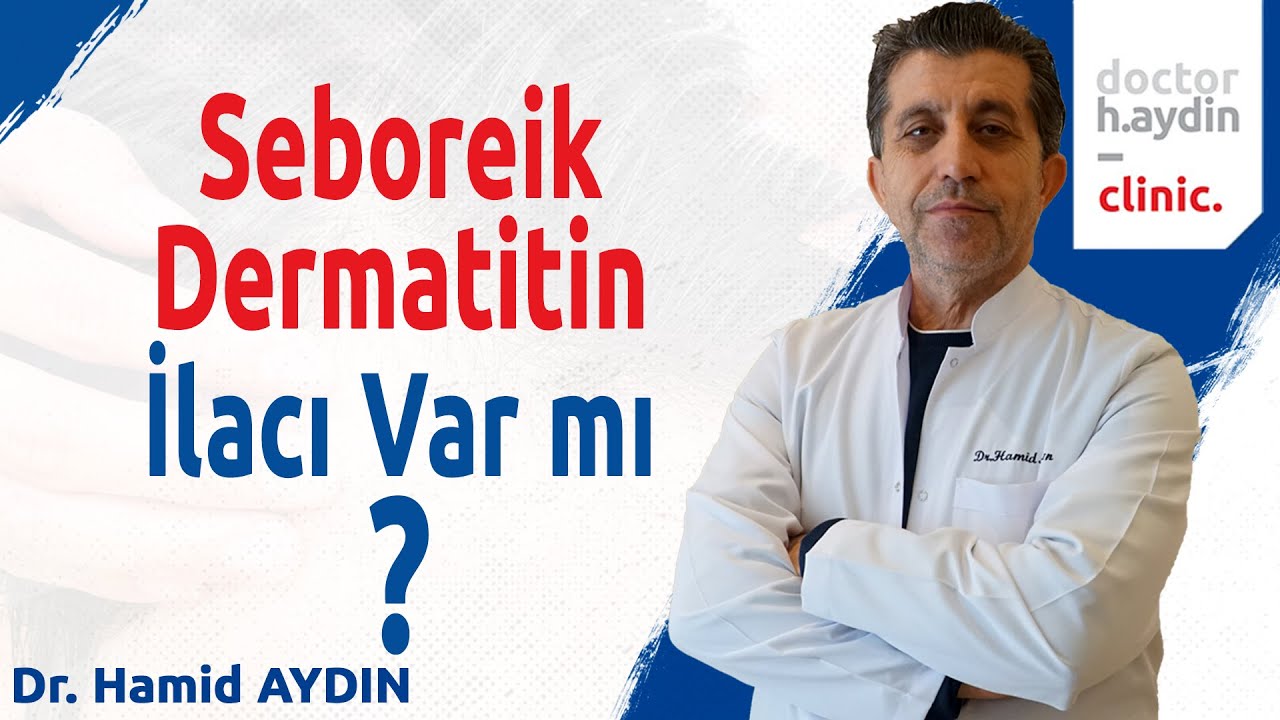 Seboreik Dermatitin İlacı Var mı? - Dr. Hamid AYDIN