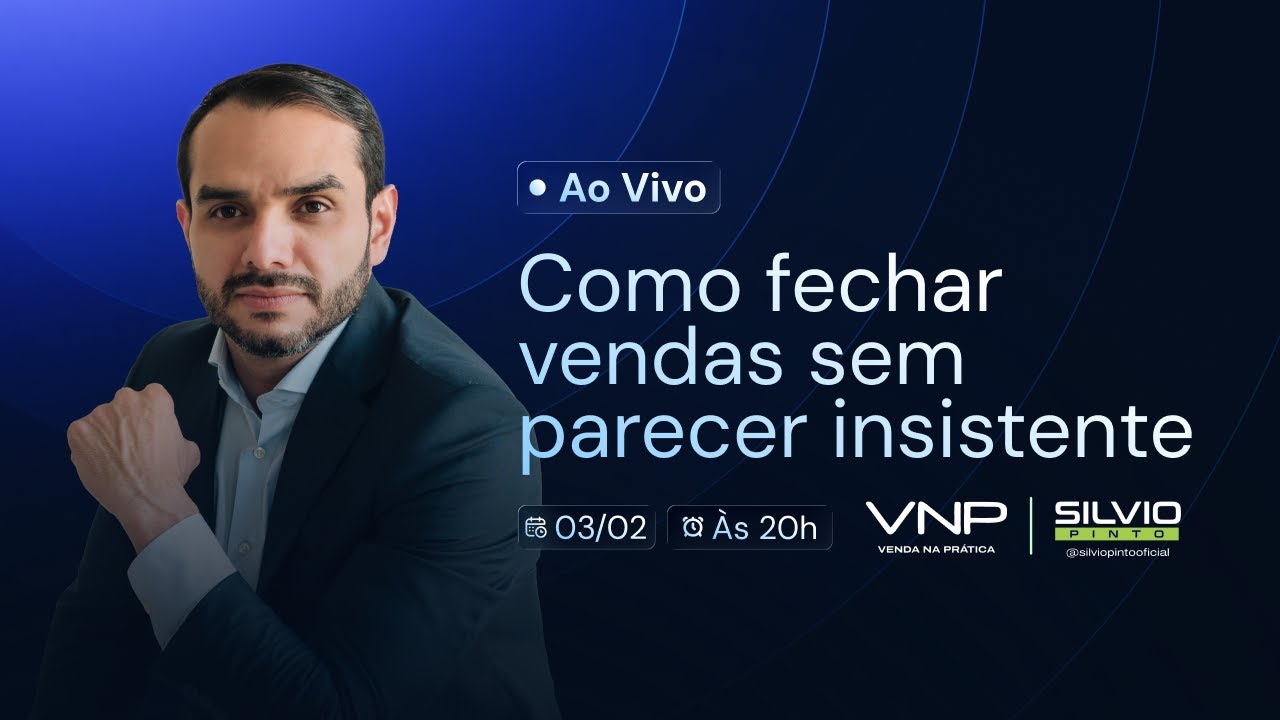 Como fechar vendas sem parecer insistente (Silvio Pinto)