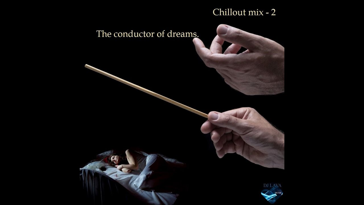 DJ Lava - Chillout mix 2 (The conductor of dreams).