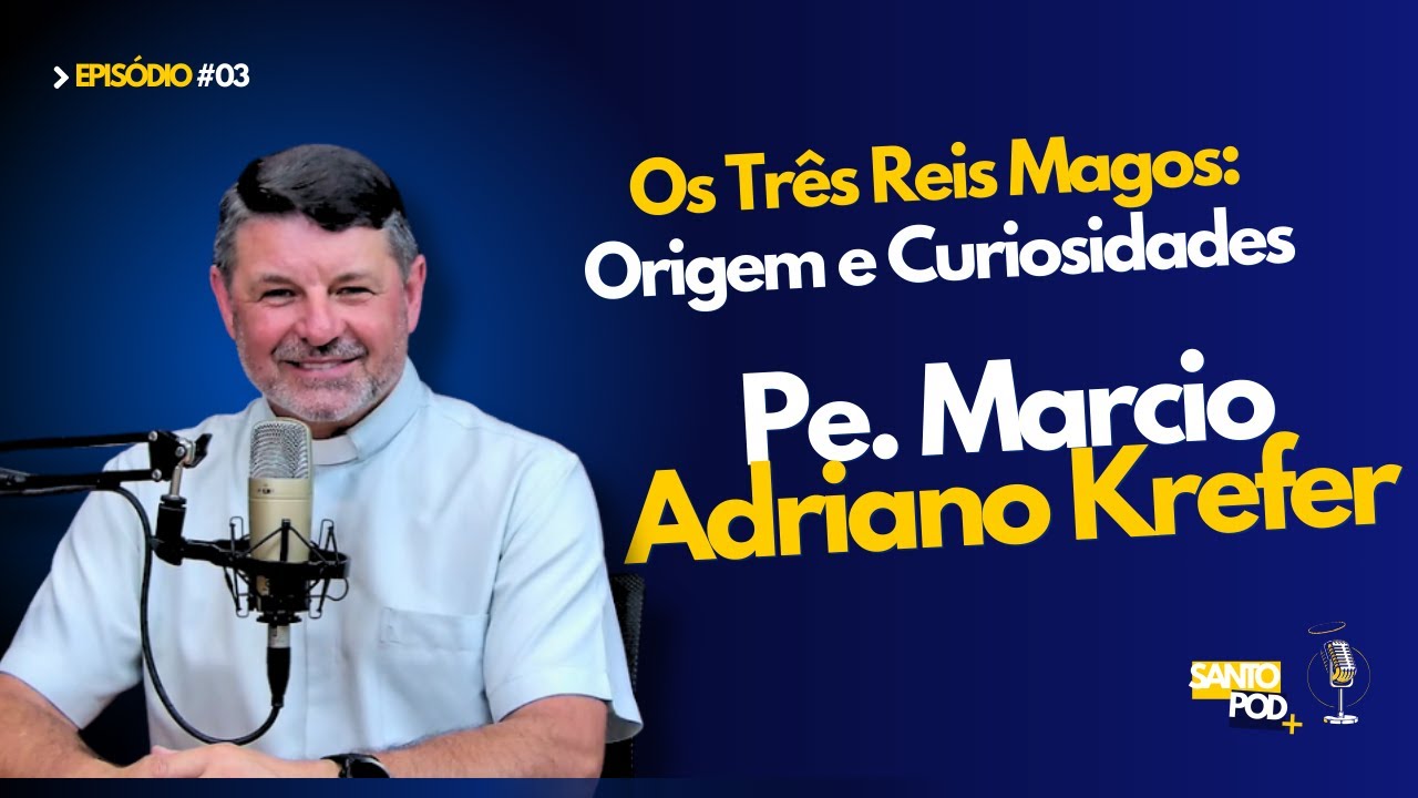 PE. MARCIO ADRIANO KREFER | OS TRÊS REIS MAGOS: ORIGEM E CURIOSIDADES - EP #03