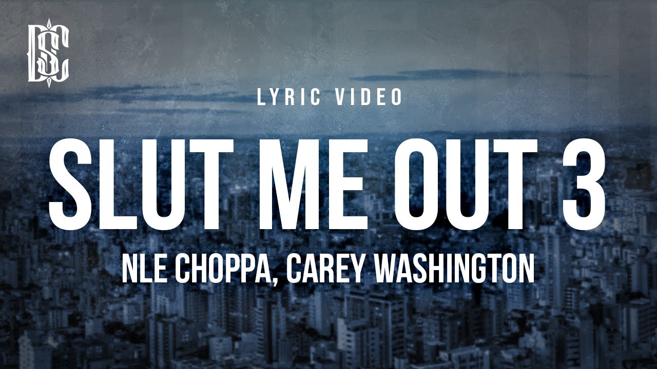 NLE Choppa feat. Carey Washington - SLUT ME OUT 3 | Lyrics