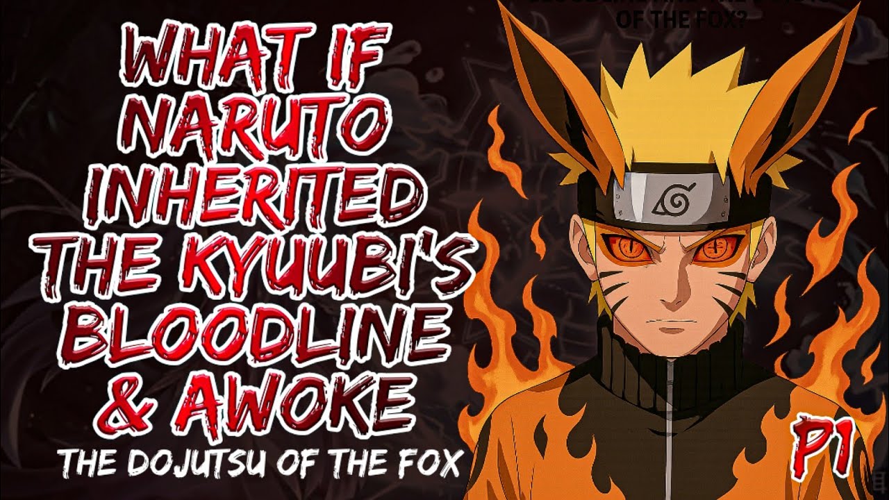 What If Naruto Had the Kyuubi’s Bloodline and the Dojutsu of the Fox | Part 1