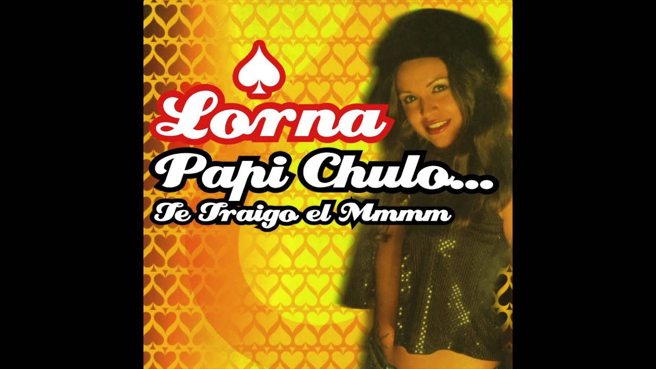 Lorna - Papi Chulo... Te Traigo el Mmmm