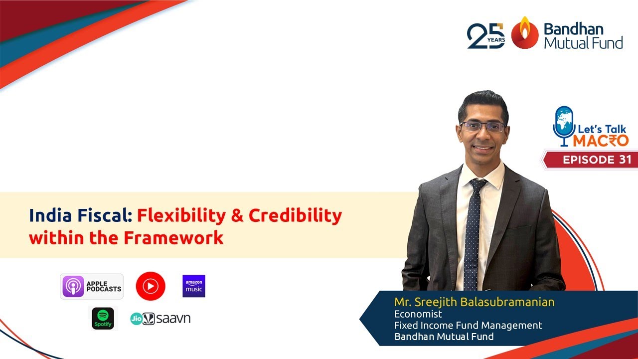 India Fiscal &ndash; Flexibility & Credibility within the Framework | Let&rsquo;s Talk Macro Ep. 31