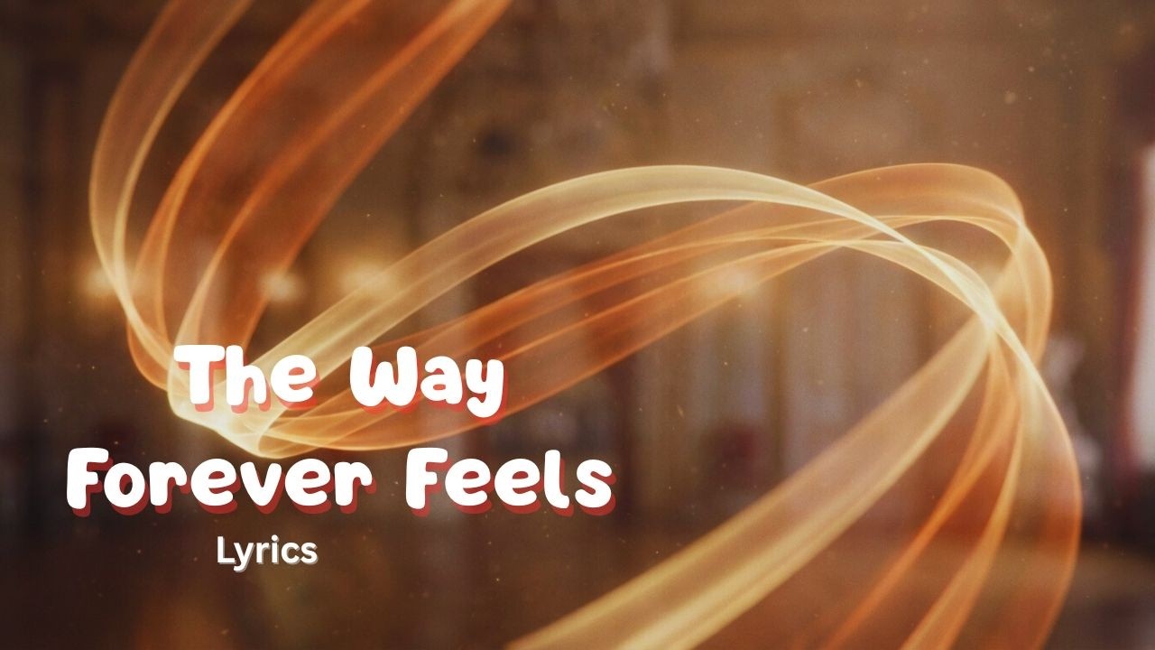 The Way Forever Feels (Lyrics) – Emotional Romantic Love Song | Original Lyrical Music