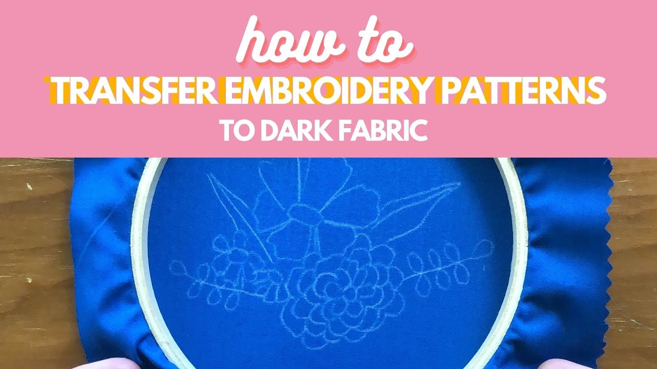 How To Transfer Embroidery Patterns to Dark Fabric