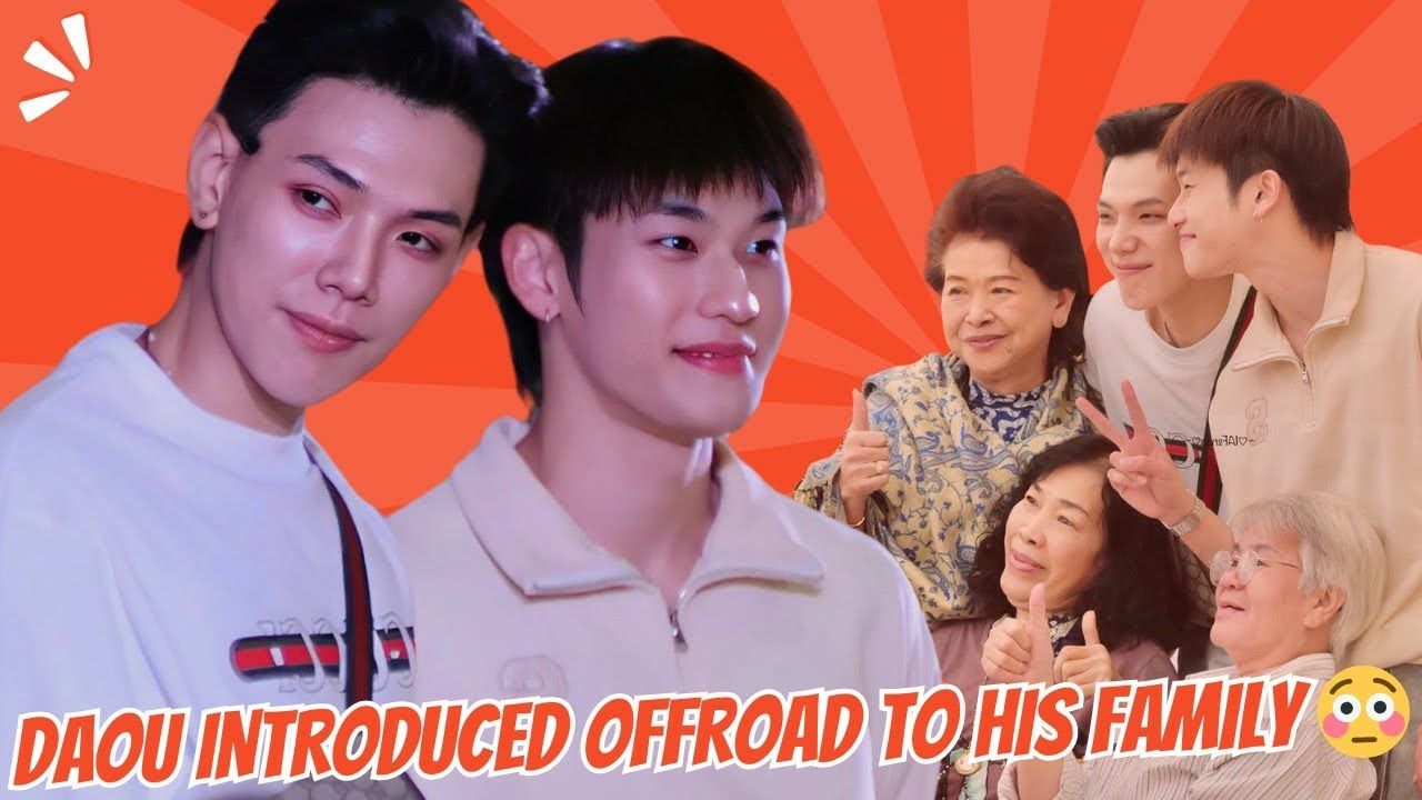 DaouOffroad | Daou officially introduces his boyfriend - Offroad to his family 😳