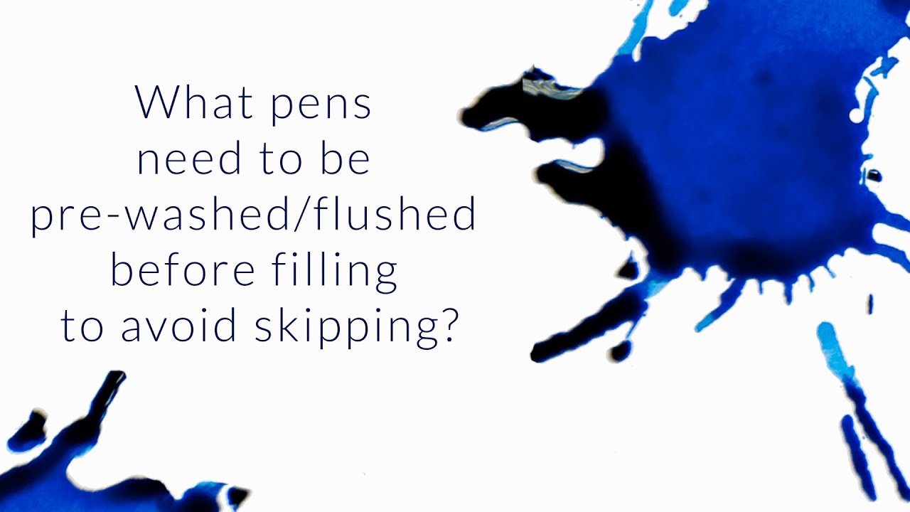 What Pens Need To Be Pre-washed/Flushed Before Filling To Avoid Skipping? - Q&A Slices