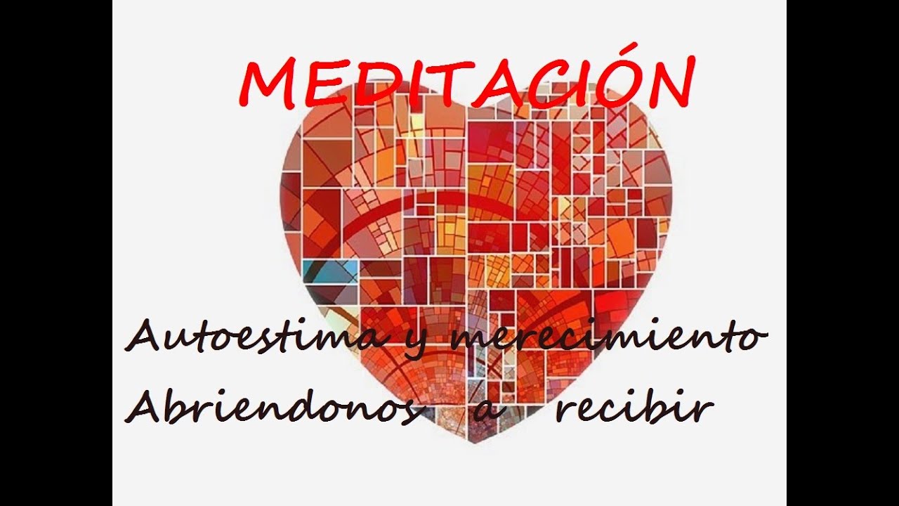 MEDITACIÓN  Autoestima y merecimiento  Abriendonos a recibir