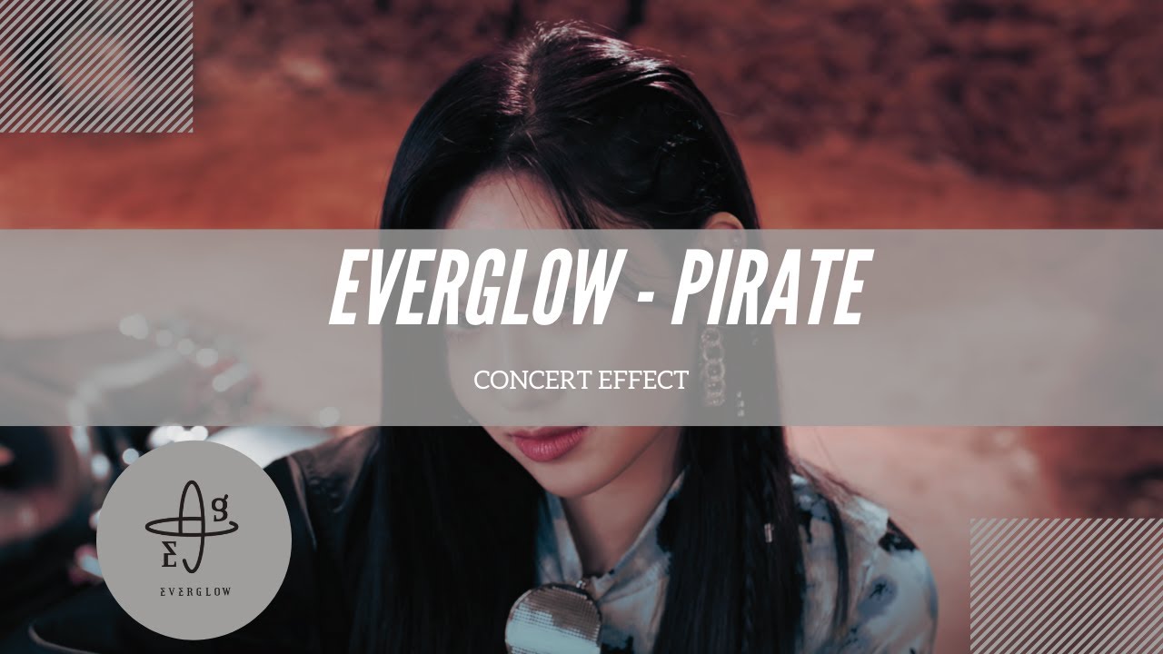 [CONCERT EFFECT] EVERGLOW - PIRATE