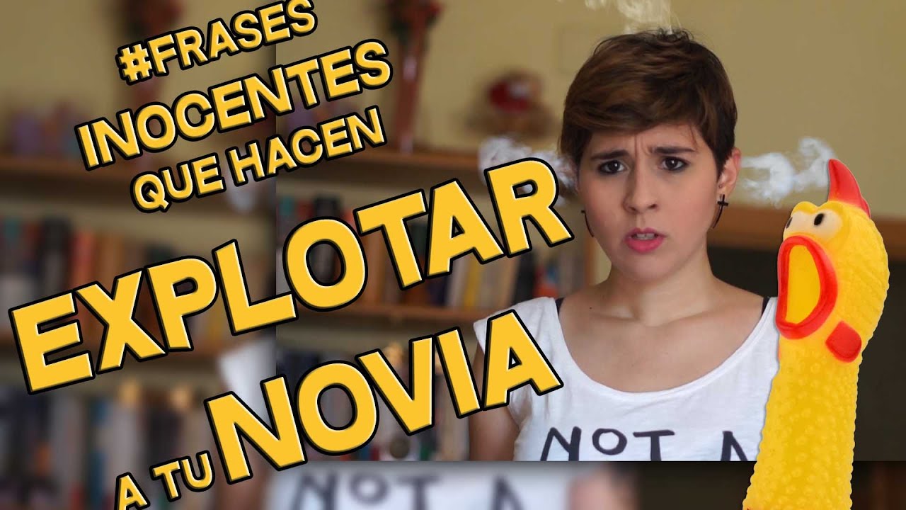 FRASES INOCENTES QUE HACEN EXPLOTAR A TU NOVIA