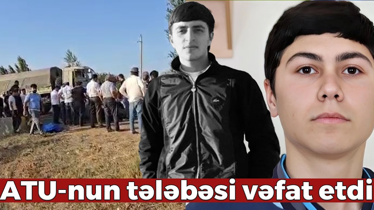 Tərtərdə ölümlə nəticələnən AĞIR QƏZA - ATU-nun tələbəsi vəfat etdi
