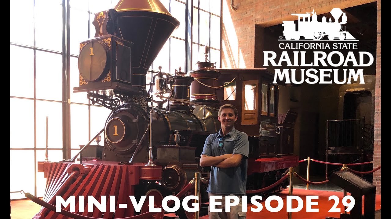 The California State Railroad Museum: Mini-Vlog Episode 29