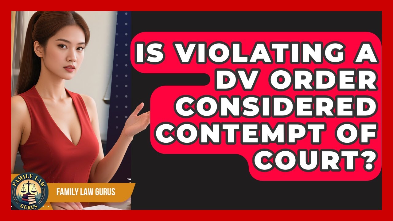 Is Violating A DV Order Considered Contempt Of Court? - Family Law Gurus