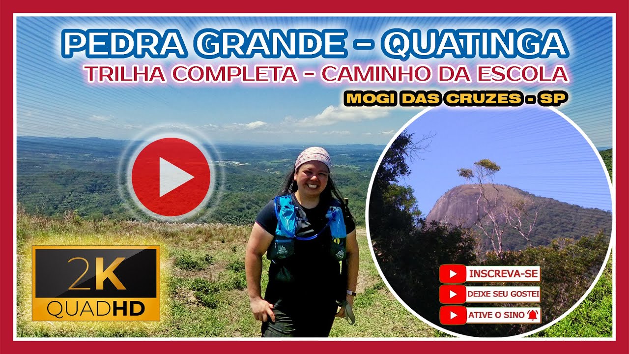 PEDRA GRANDE QUATINGA (TRILHA COMPLETA ESCOLA - 13 KM) - MOGI DAS CRUZES/SP [2K QHD]