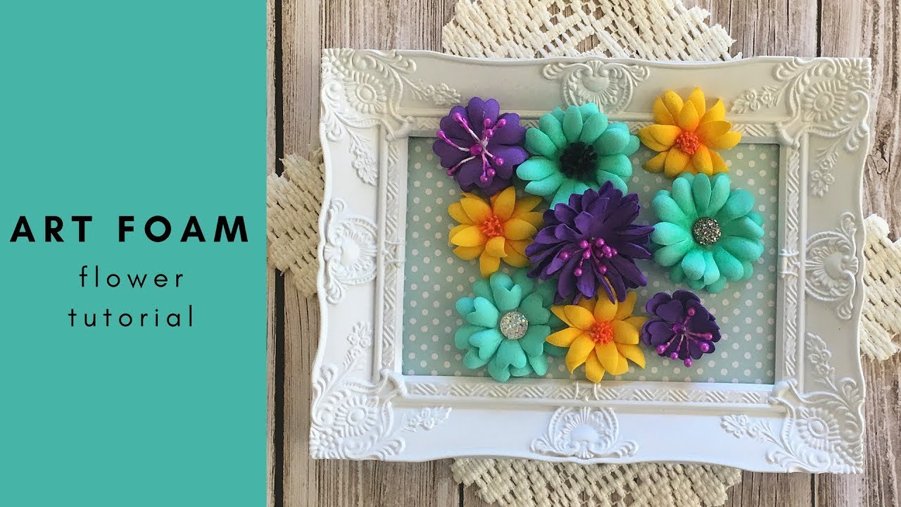 Art Foam Flowers Tutorial