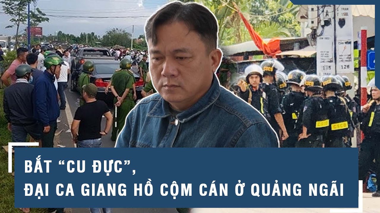 Bắt “cu Đực”, đại ca giang hồ cộm cán ở Quảng Ngãi