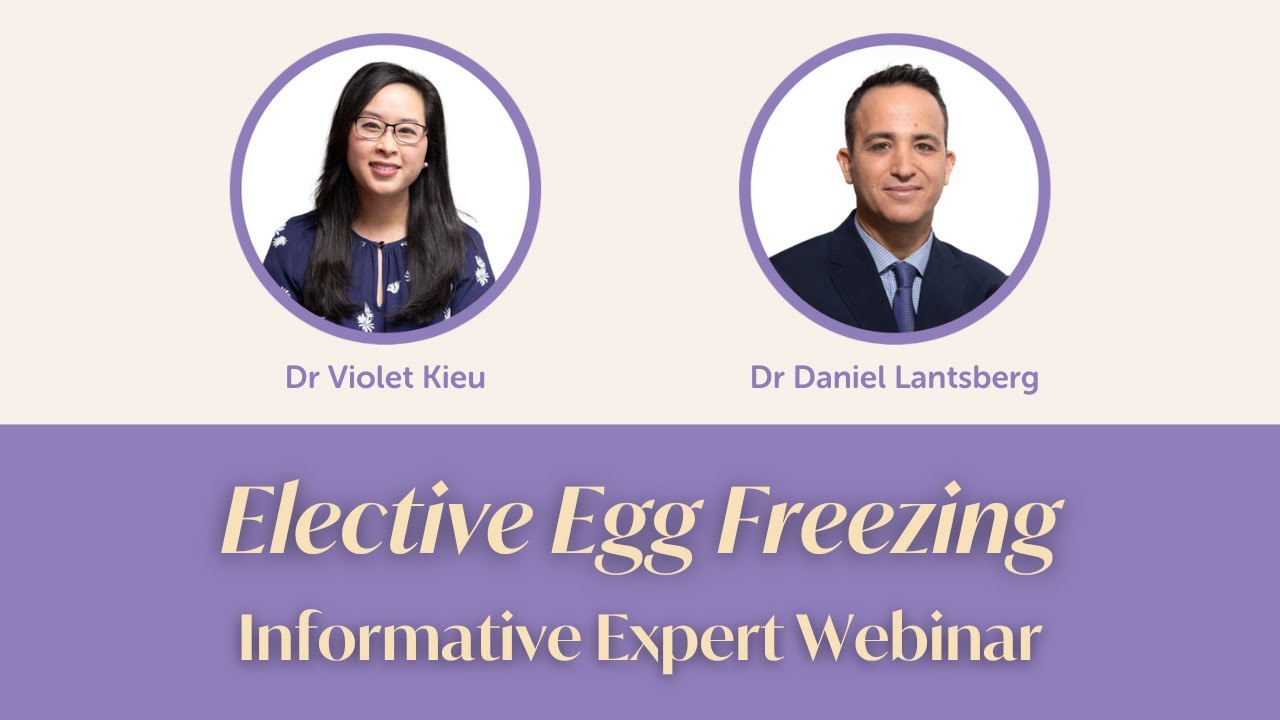 Elective Egg Freezing Webinar I Dr Violet Kieu and Dr Daniel Lantsberg