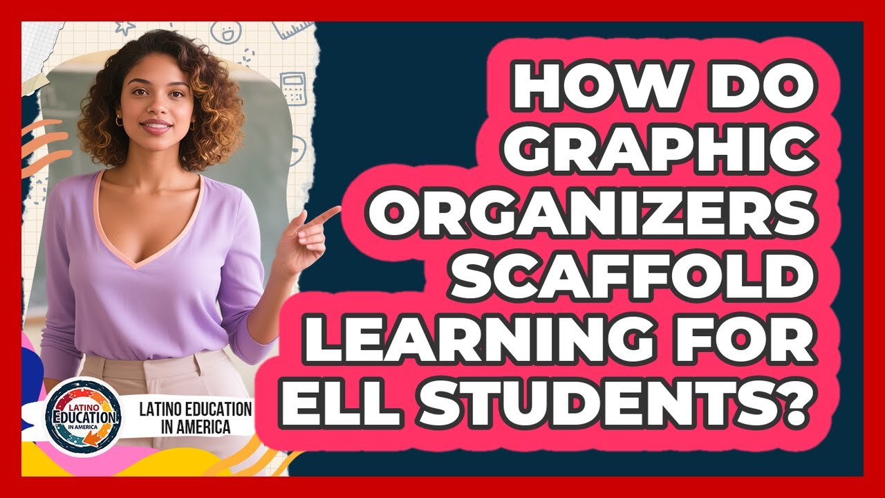 How Do Graphic Organizers Scaffold Learning For ELL Students?