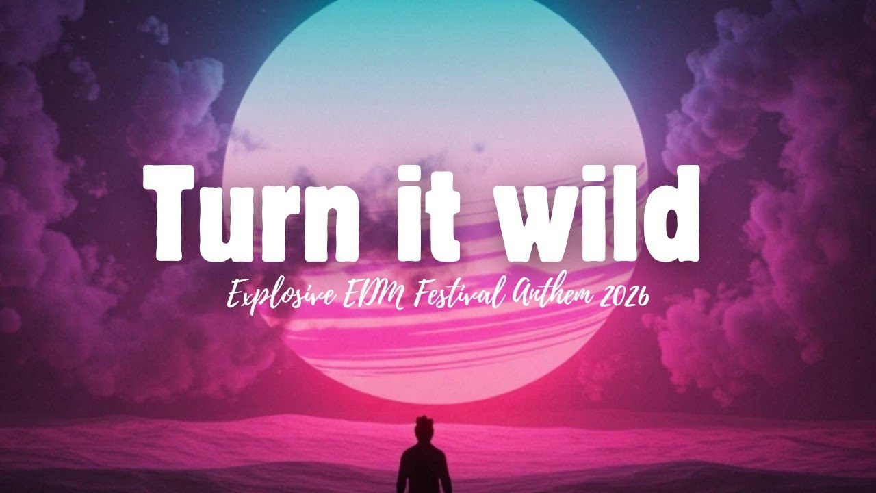 Turn It Wild 🔥 | Explosive EDM Festival Anthem 2026