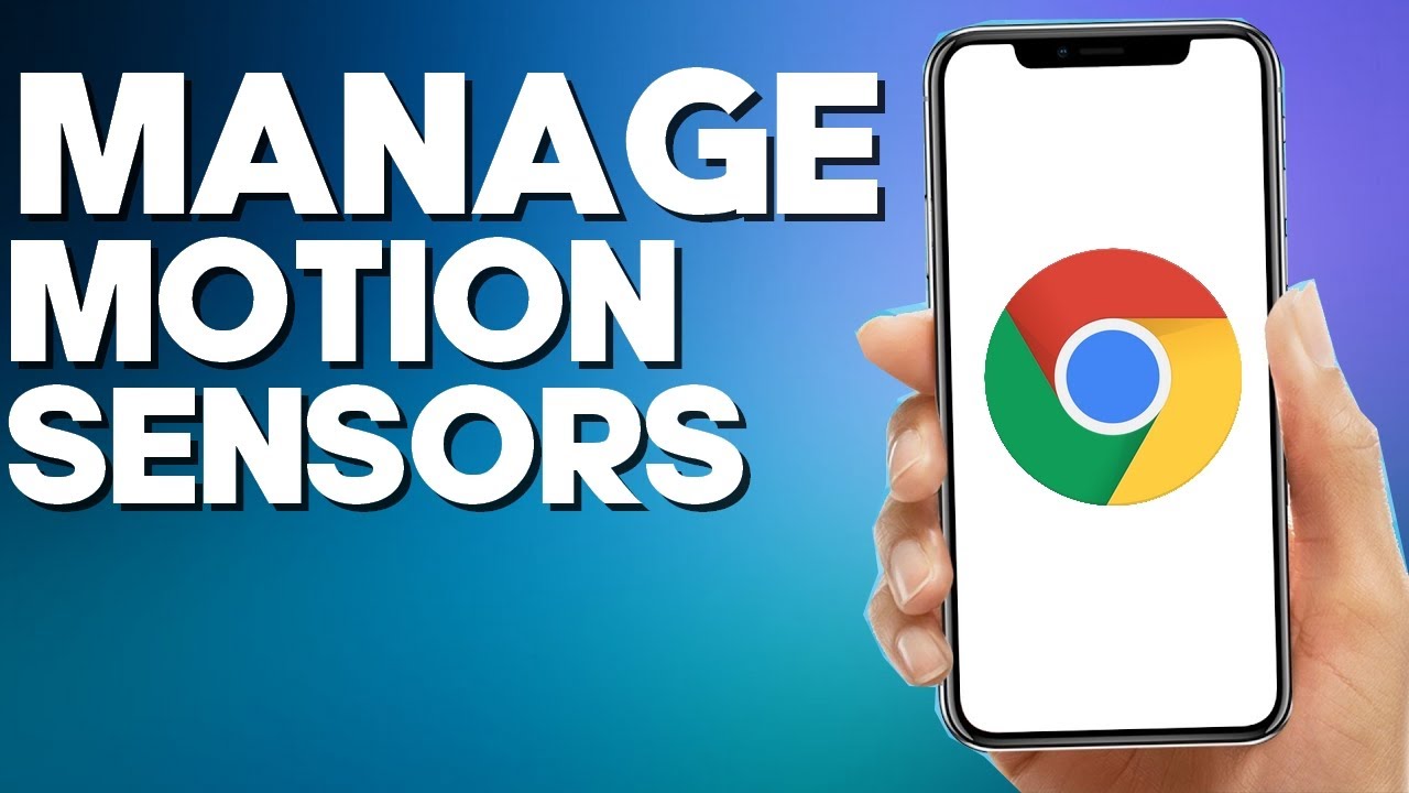 How to Manage Motion Sensors on Google Chrome Mobile