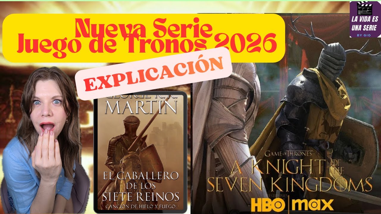 Nueva serie de Juego de Tronos El Caballero de los 7 reinos | Explicación y Cronología
