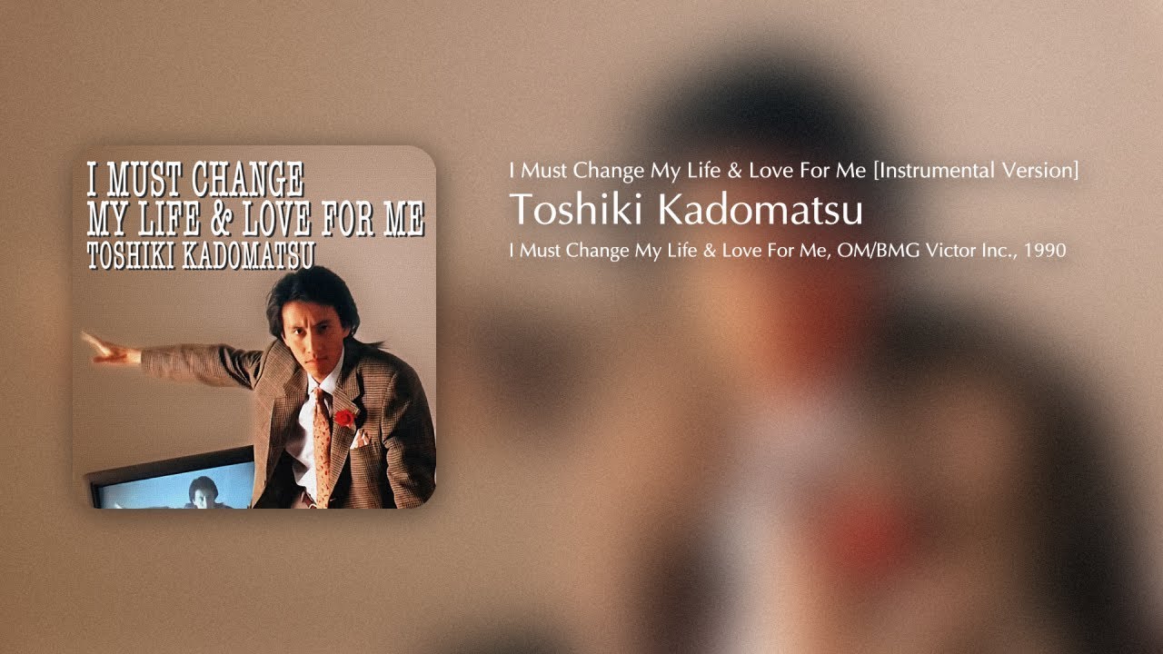 TOSHIKI KADOMATSU - I Must Change My Life & Love For Me [Instrumental Version]