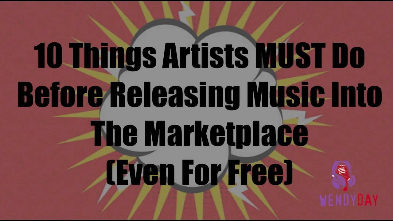 10 Things Artists Must Do Before They Release Music Into The Marketplace | Wendy Day