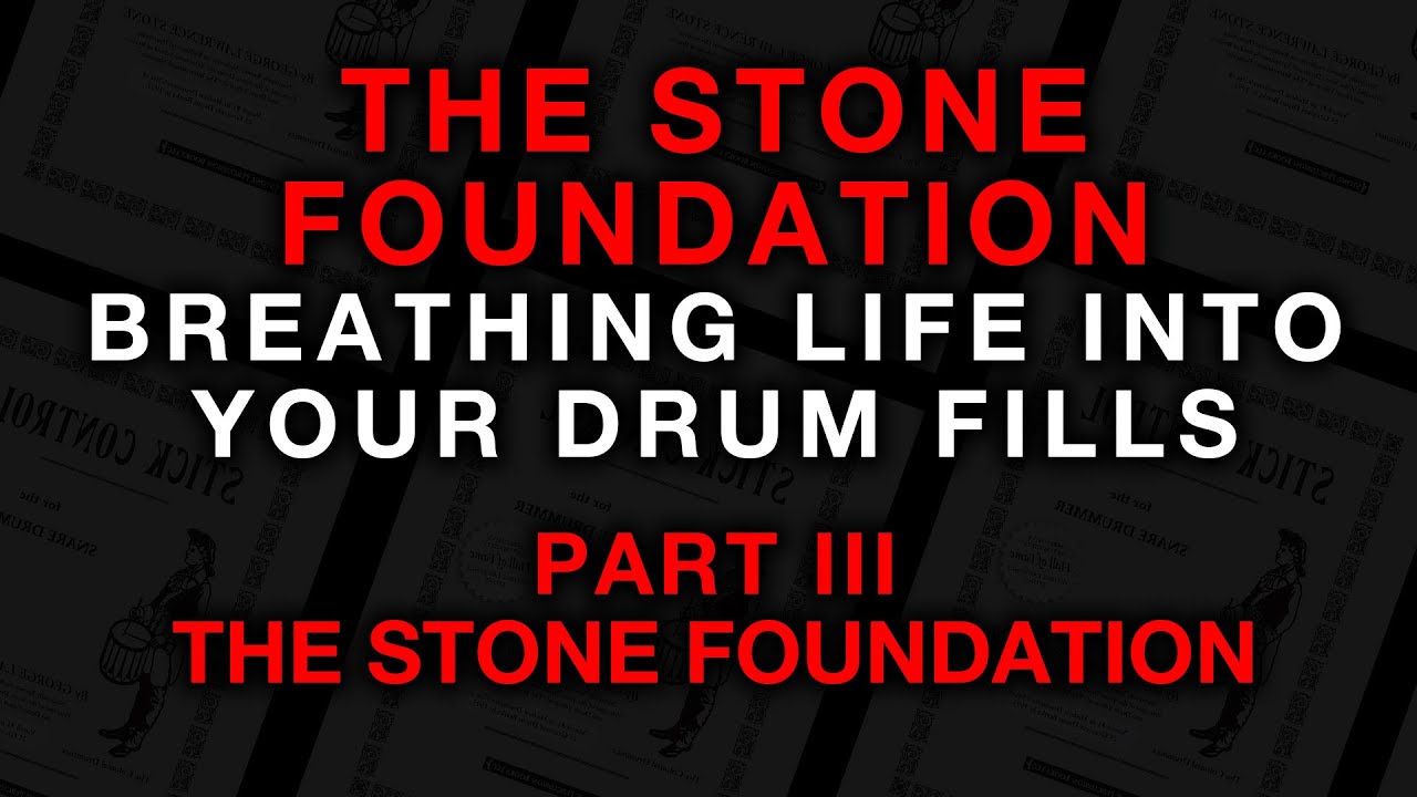 ***BREATHING LIFE INTO YOUR DRUM FILLS*** PART III *** THE STONE FOUNDATION***