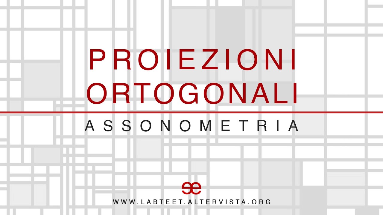 09 - Proiezione Ortogonale - Assonometria