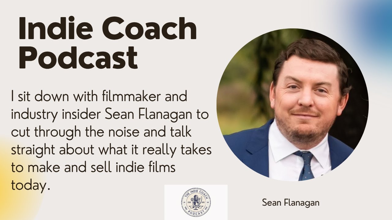 Indie Coach Filmmaking Podcast with Sean Flanagan