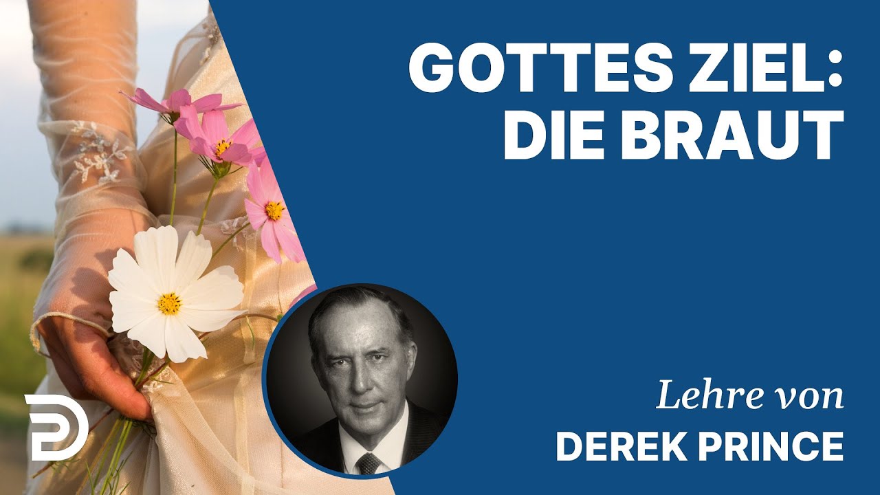 Derek Prince – Gottes Ziel: Die Braut