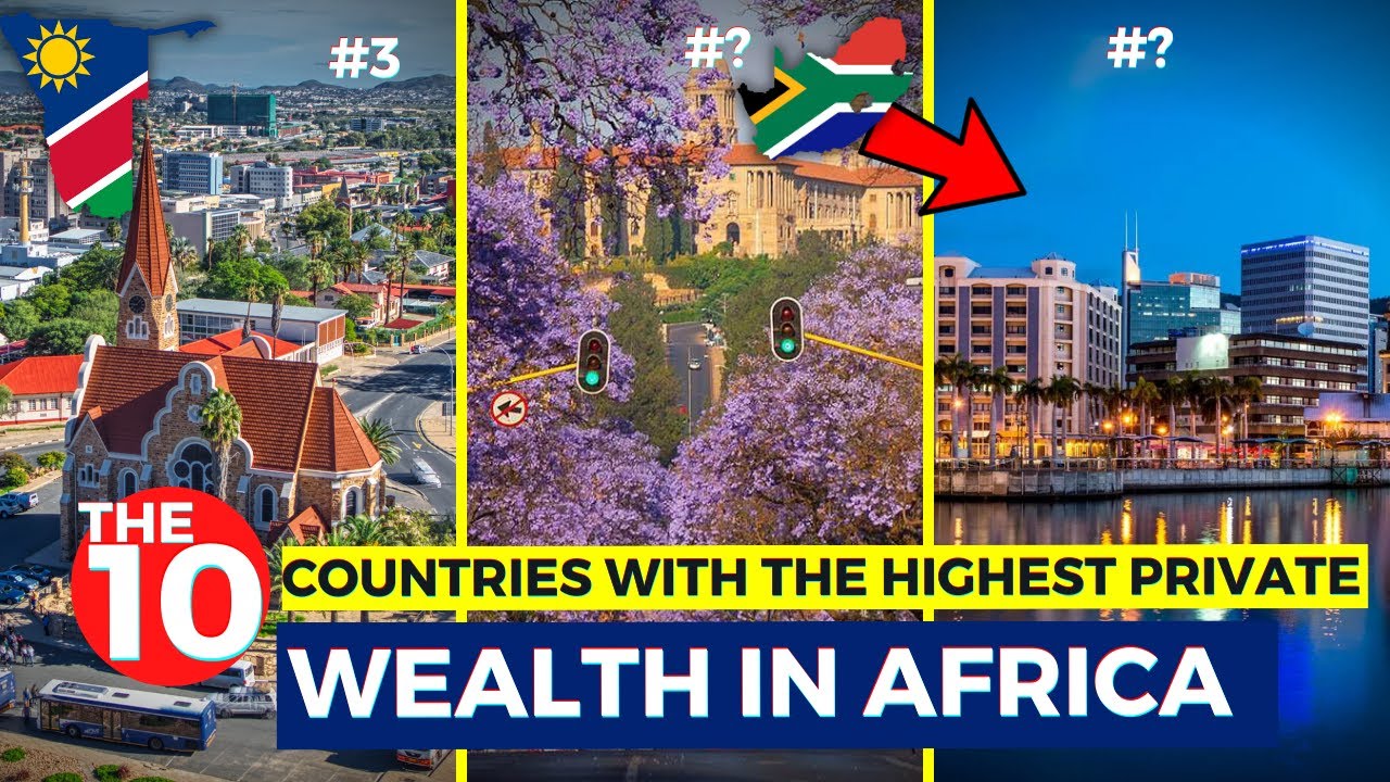 The 10 African Countries With The Highest PRIVATE WEALTH 2023...