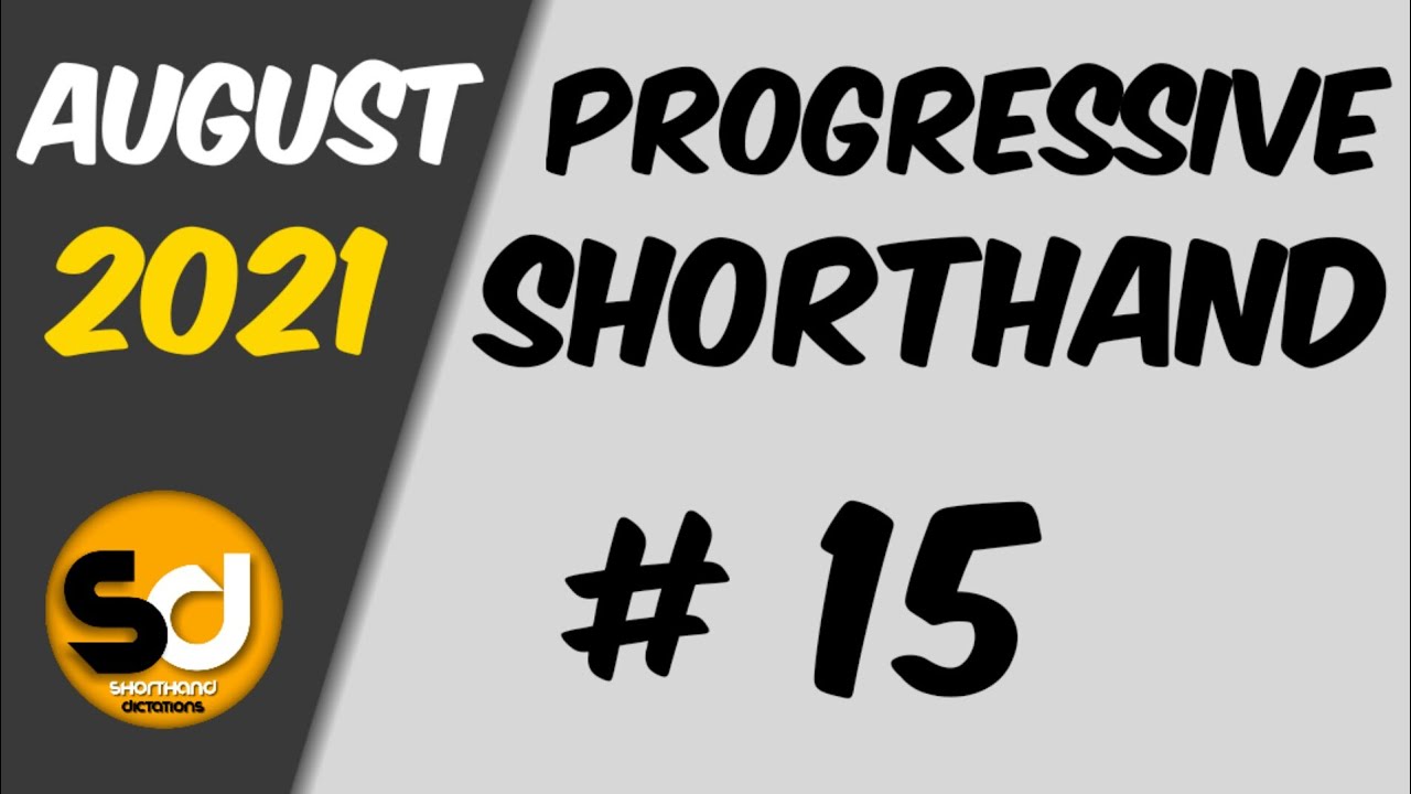 # 15 | 105 wpm | Progressive Shorthand | August 2021