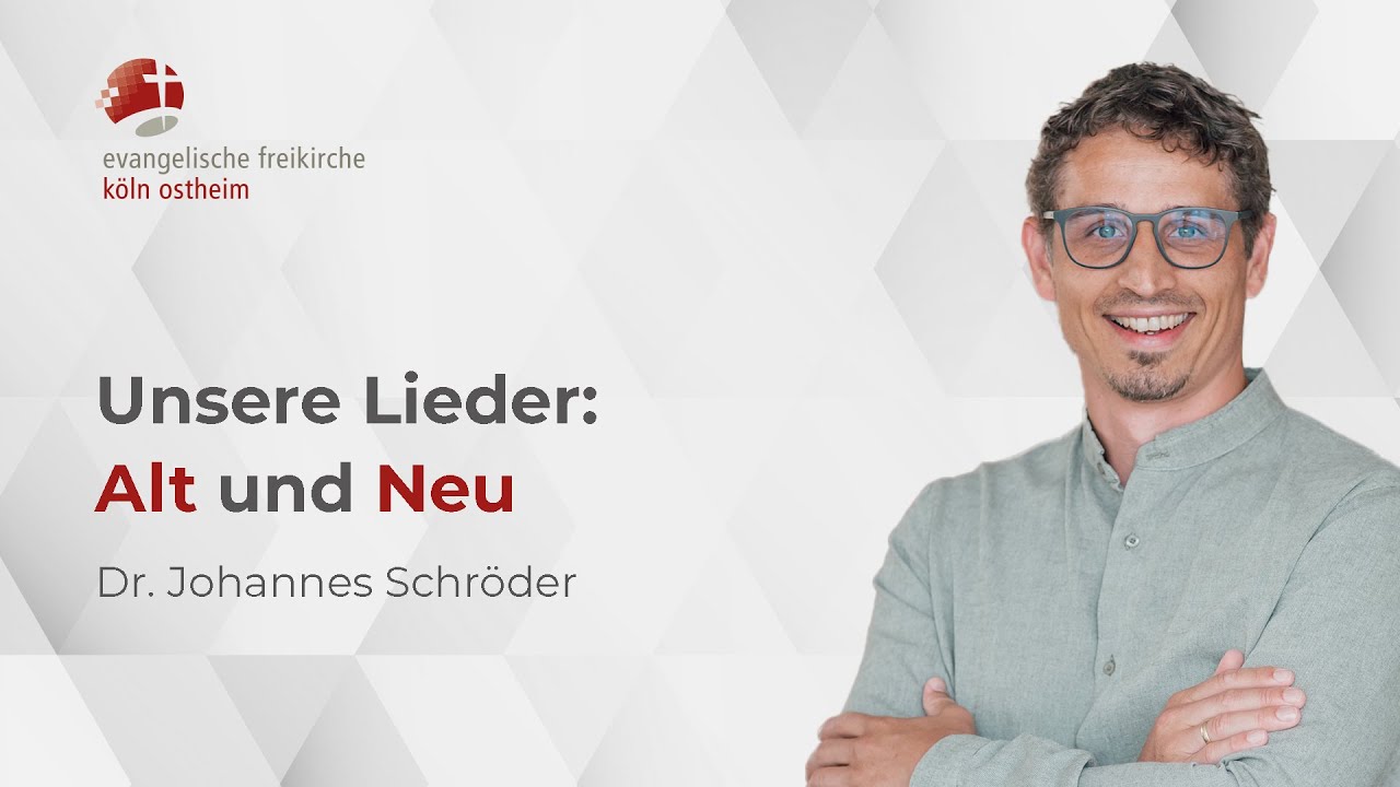 Unsere Lieder: Alt und Neu // Dr. Johannes Schröder