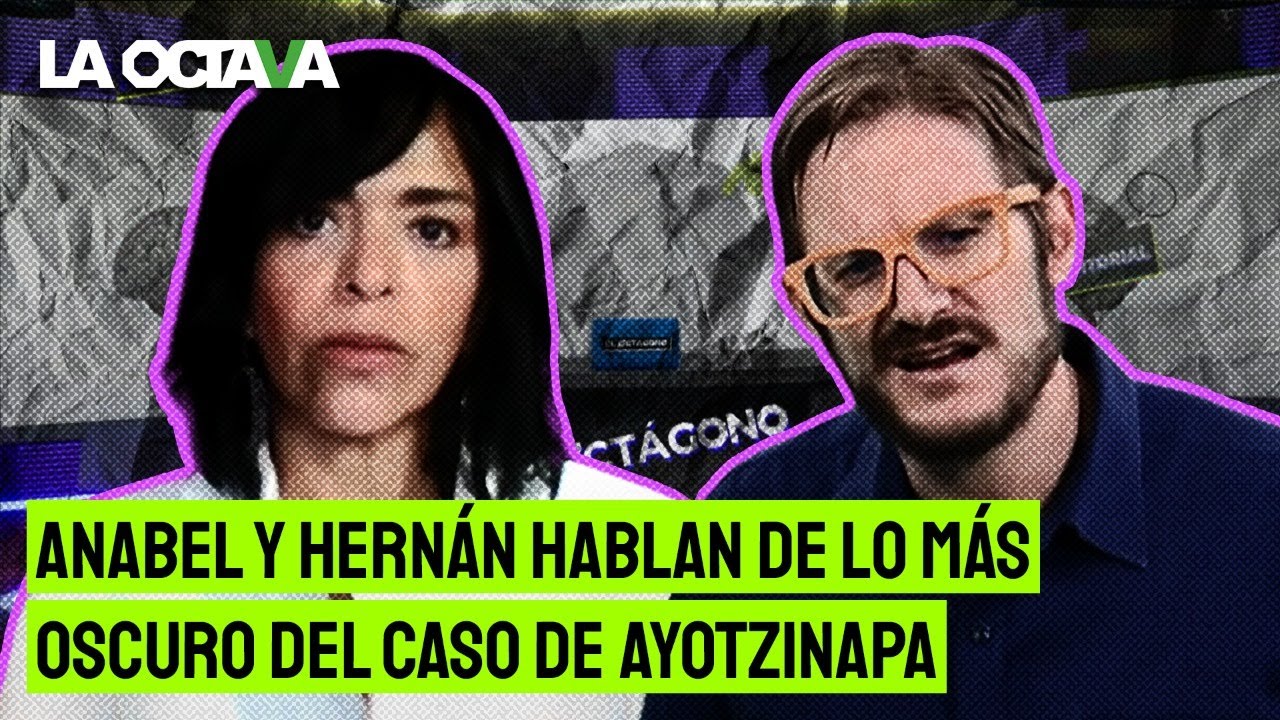 ANABEL HERNÁNDEZ y HERNÁN: REVELACIONES del CASO AYOTZINAPA y la NEGLIGENCIA de AUTORIDADES