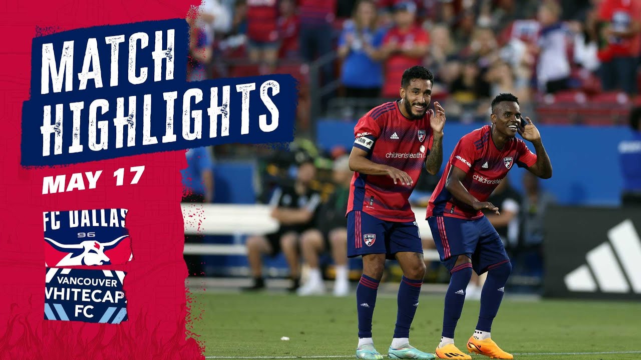 FC Dallas vs. Vancouver Whitecaps FC Highlights | May 17, 2023