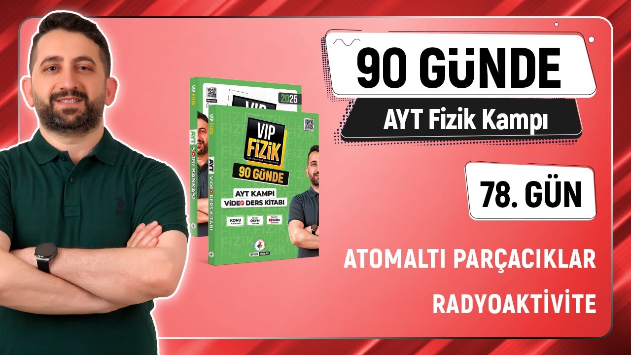 Atom Altı Parçacıklar ve Radyoaktivite Soru Çözümü | 2025 | AYT Fizik kampı