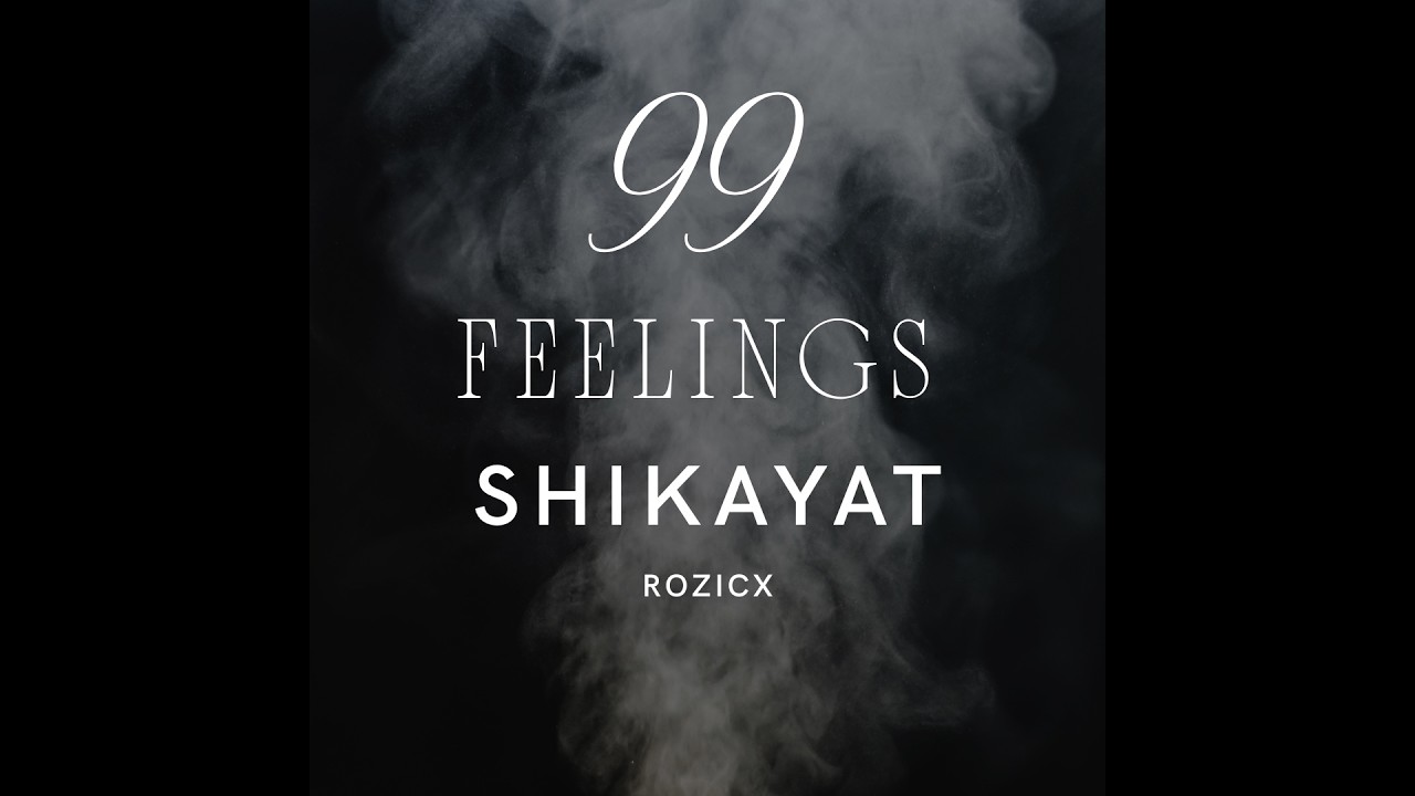 25. SHIKAYAT - RozicX || 99 FEELINGS