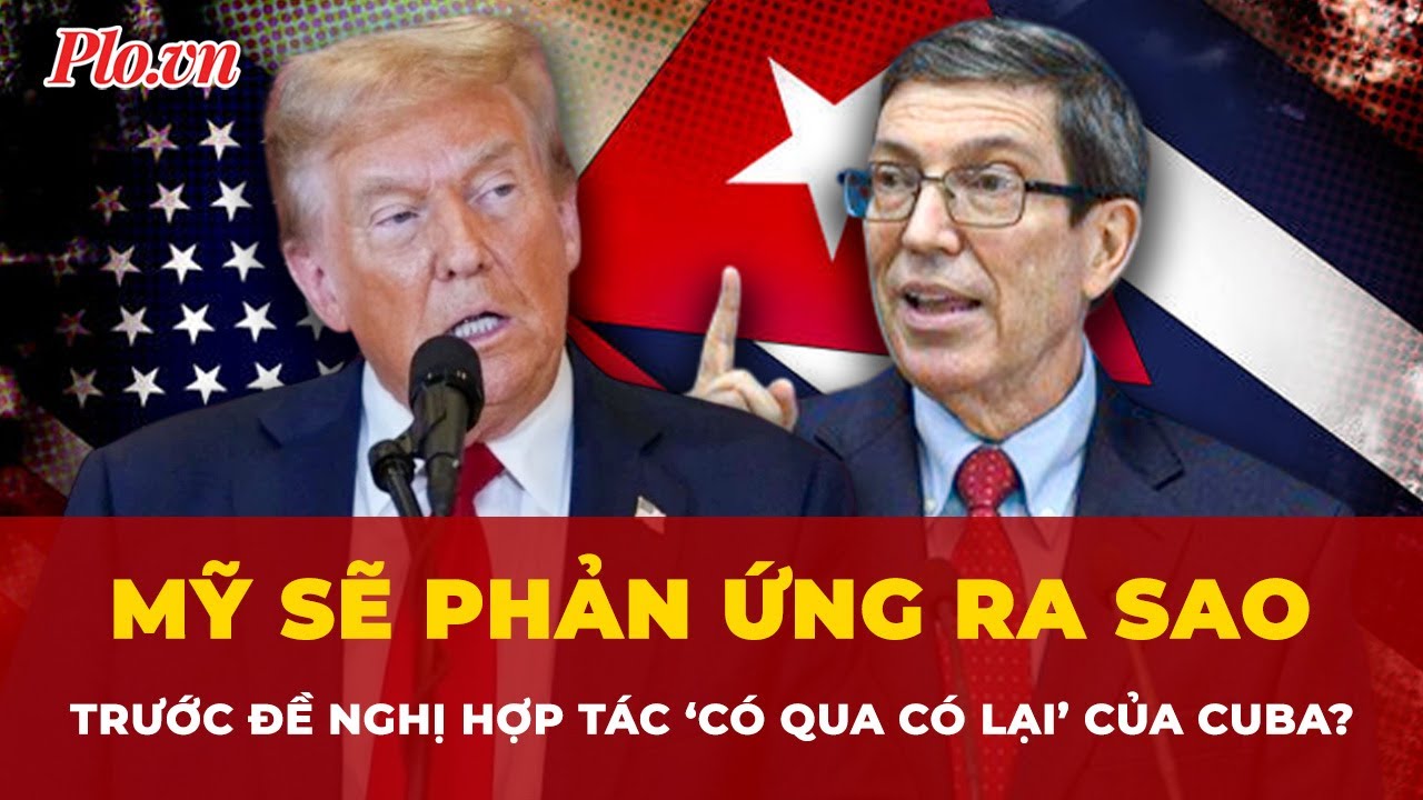 Mỹ sẽ phản ứng ra sao trước đề nghị hợp tác ‘có qua có lại’ của Cuba? | Tin nhanh