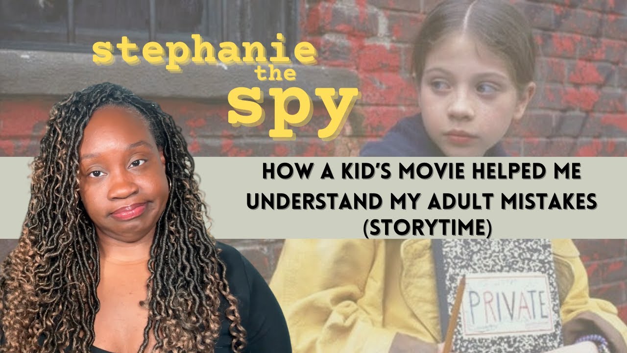 Stephanie The Spy (How a Kid's Movie Helped Me Understand My Adult Mistakes - Storytime)