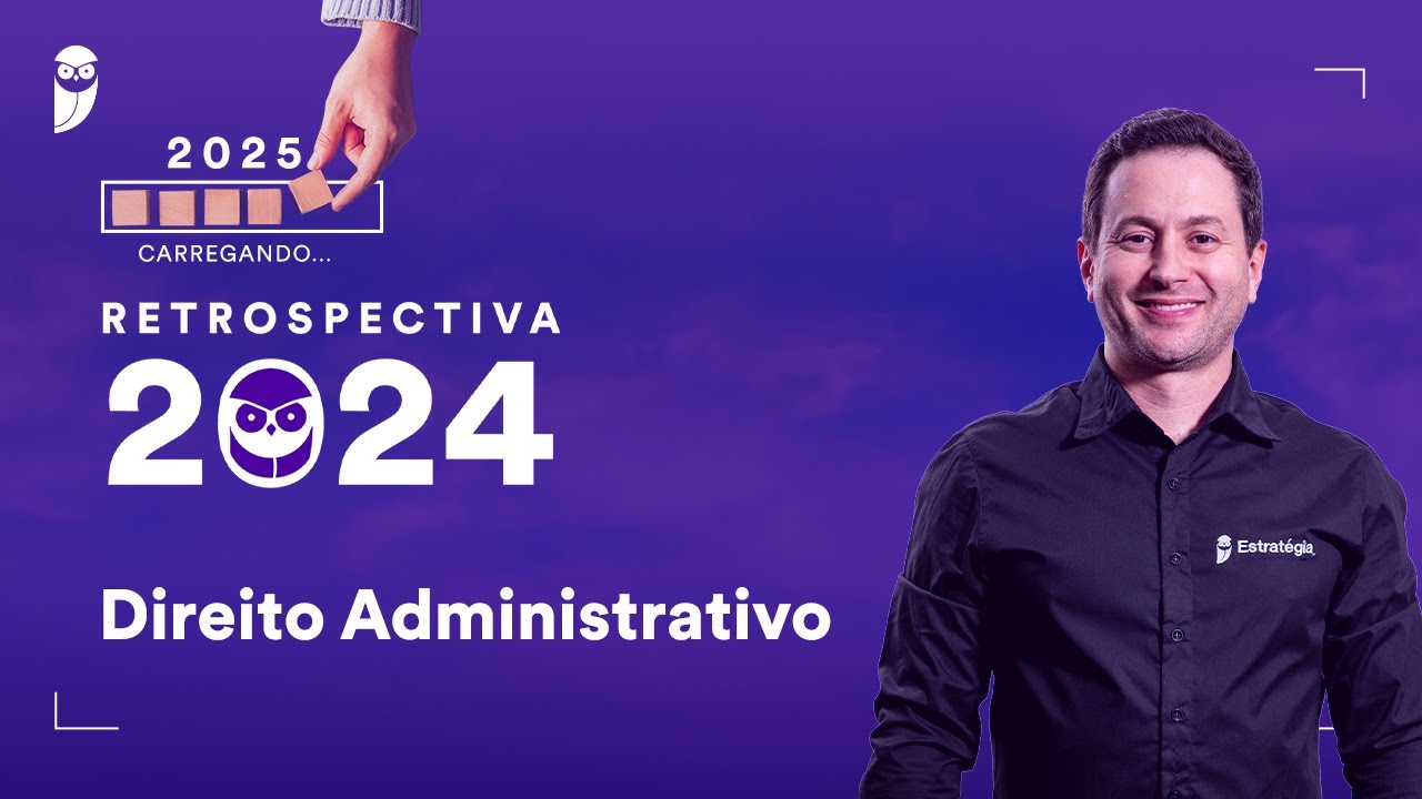 Retrospectiva 2024: Direito Administrativo - Prof. Ant&ocirc;nio Daud