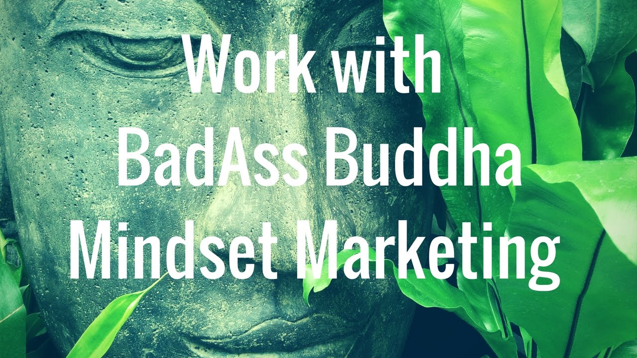 Work with BadAss Buddha Mindset for Marketers