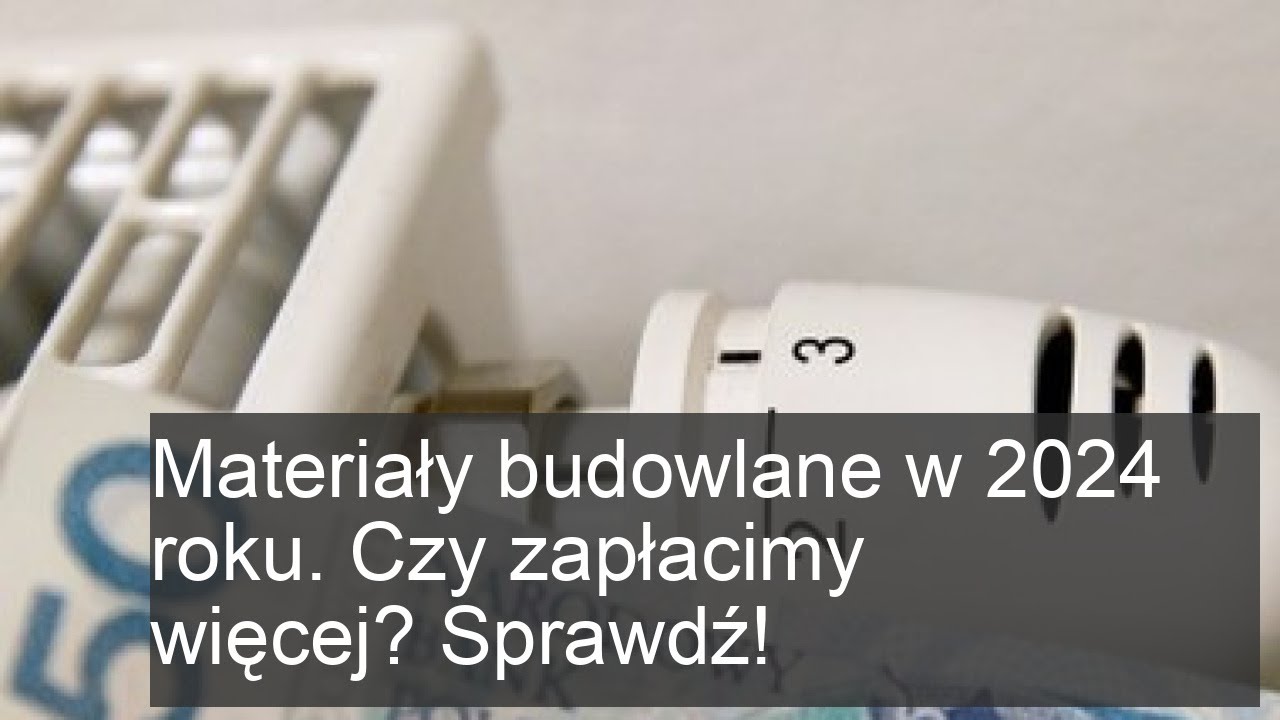 Materiały budowlane w 2024 roku. Czy zapłacimy więcej? Sprawdź!