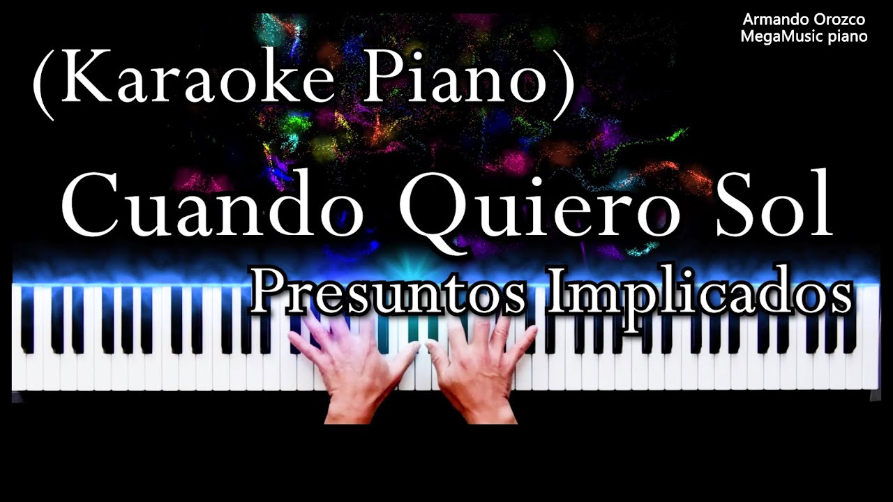 Cuando Quiero Sol - Presuntos Implicados - ( Karaoke Piano Cover - Armando Orozco)