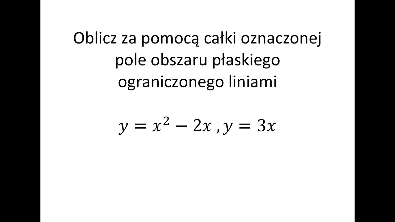 Zastosowanie całki oznaczonej cz.1 Pole obszaru ograniczonego krzywymi