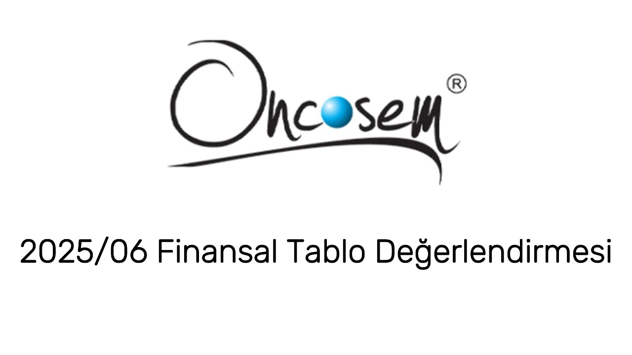 ONCSM 2025/06 Finansal Sonuçlar | Oncosem’de Kanser Tedavi Ciro Hamlesi